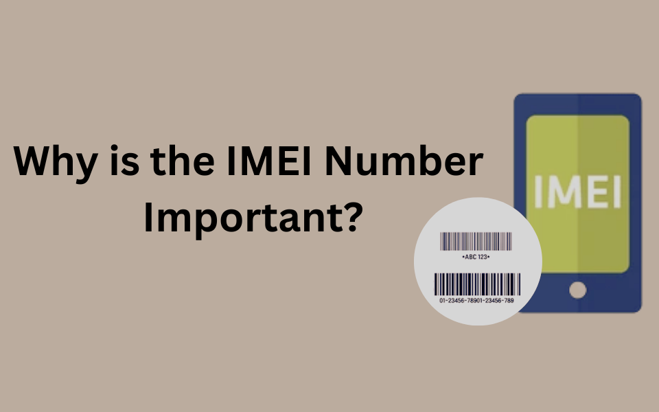 Why is the IMEI Number Important